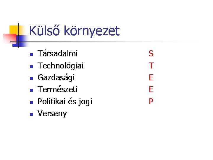 Külső környezet n n n Társadalmi Technológiai Gazdasági Természeti Politikai és jogi Verseny S