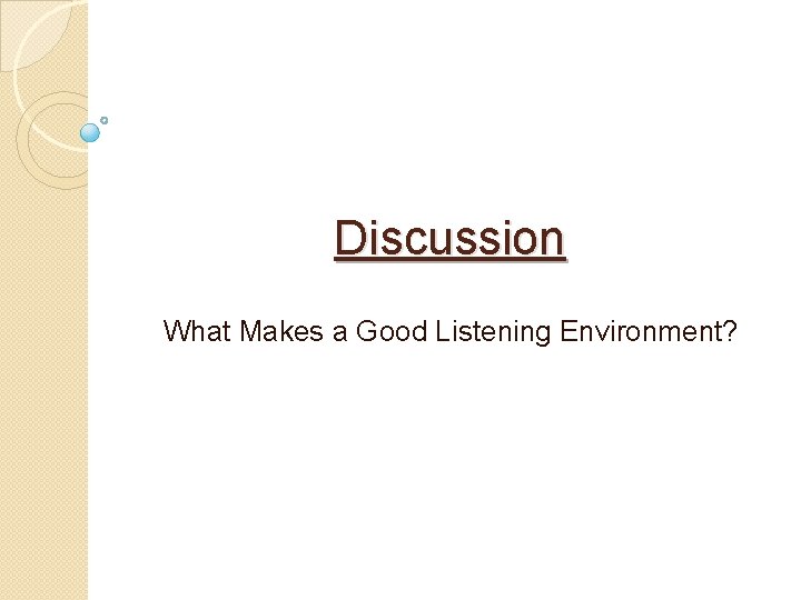 Discussion What Makes a Good Listening Environment? 