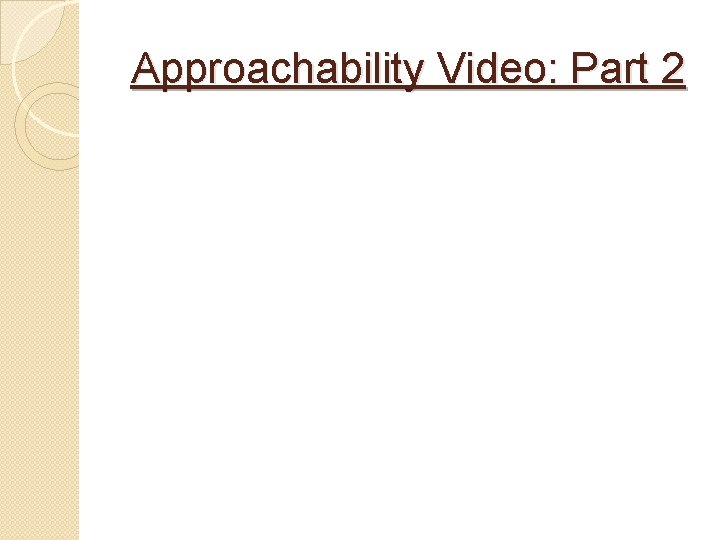 Approachability Video: Part 2 