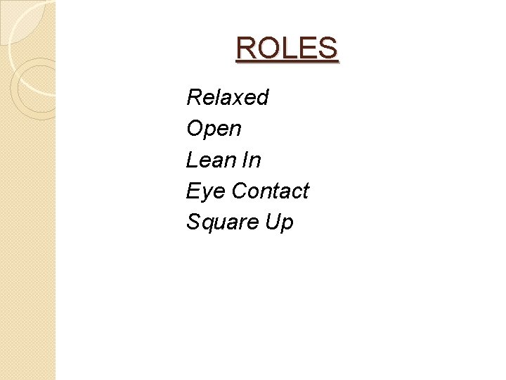 ROLES Relaxed Open Lean In Eye Contact Square Up 