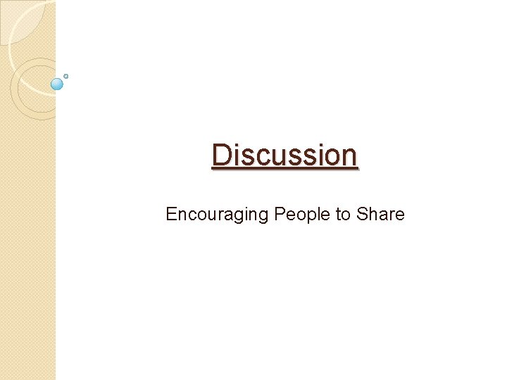 Discussion Encouraging People to Share 