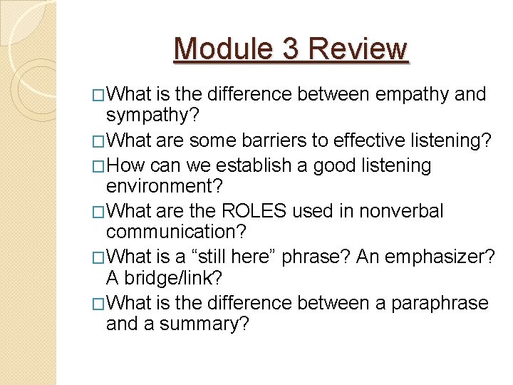 Module 3 Review �What is the difference between empathy and sympathy? �What are some