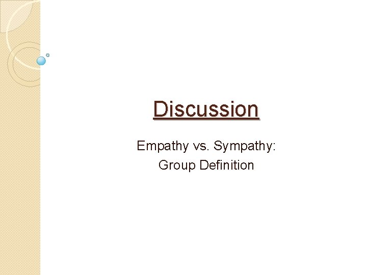 Discussion Empathy vs. Sympathy: Group Definition 