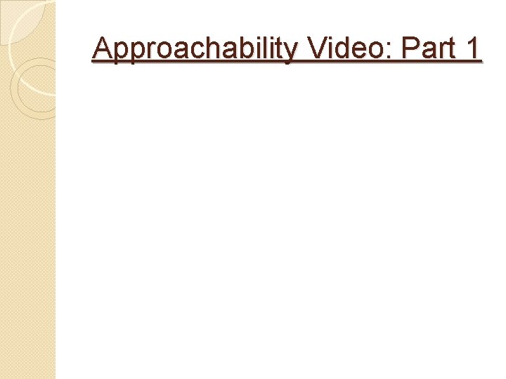 Approachability Video: Part 1 