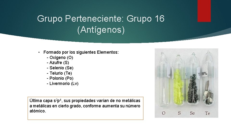 Grupo Perteneciente: Grupo 16 (Antígenos) • Formado por los siguientes Elementos: - Oxigeno (O)