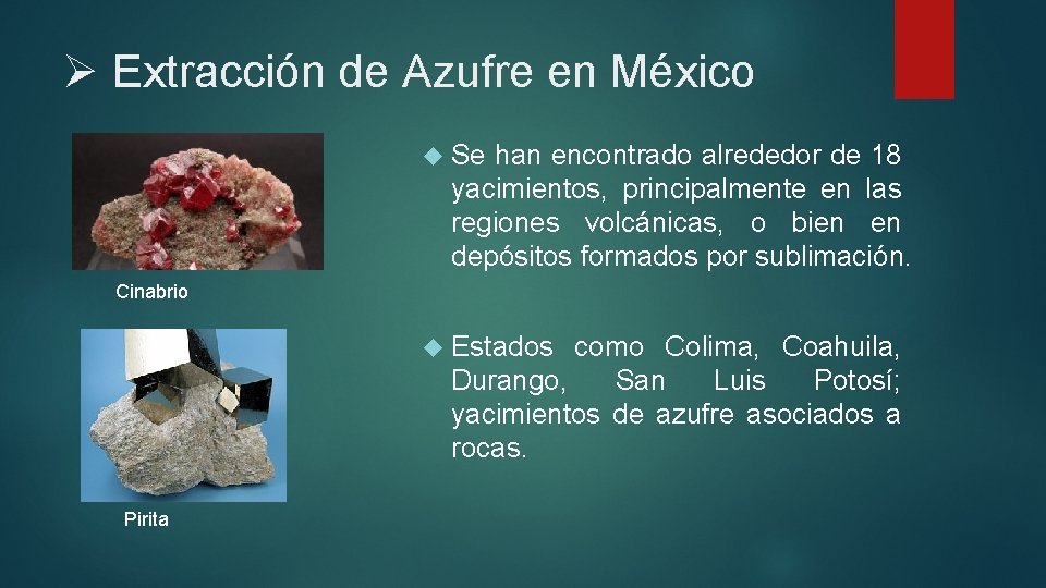 Ø Extracción de Azufre en México Se han encontrado alrededor de 18 yacimientos, principalmente