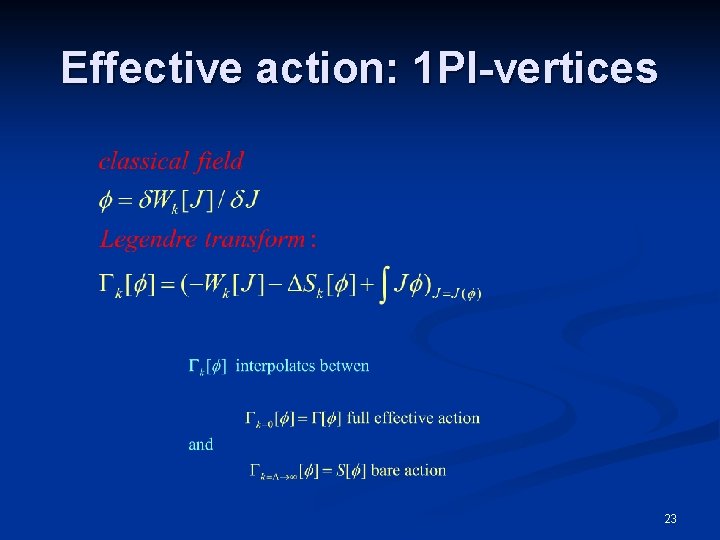 Effective action: 1 PI-vertices 23 