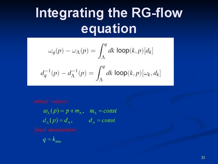 Integrating the RG-flow equation 33 