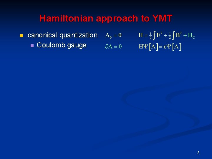 Hamiltonian approach to YMT n canonical quantization n Coulomb gauge 3 