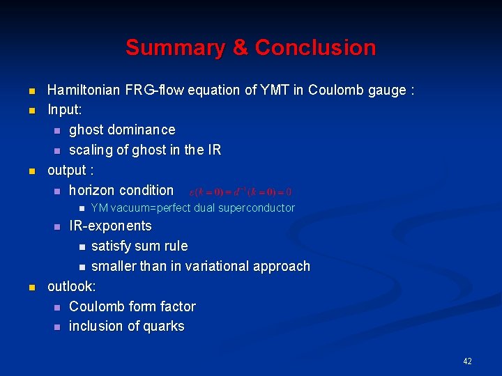 Summary & Conclusion n Hamiltonian FRG-flow equation of YMT in Coulomb gauge : Input:
