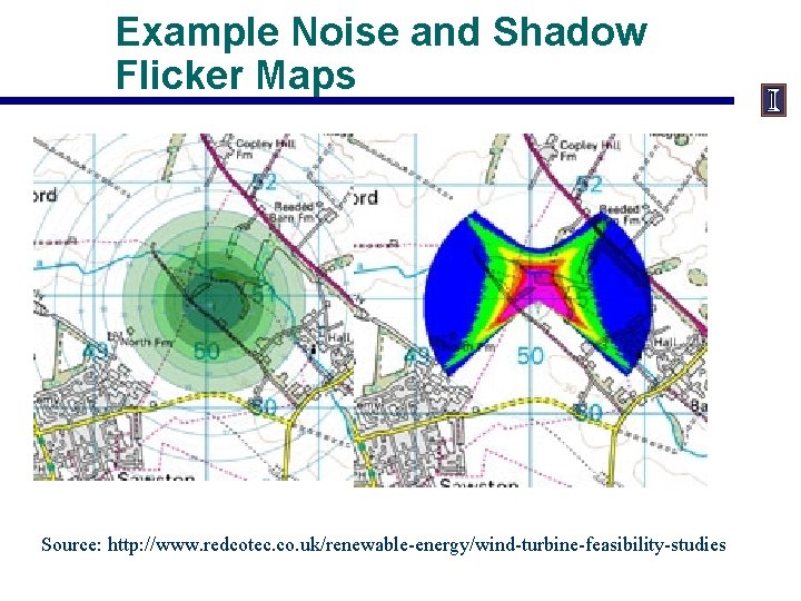 Example Noise and Shadow Flicker Maps Source: http: //www. redcotec. co. uk/renewable-energy/wind-turbine-feasibility-studies 