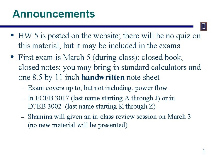 Announcements • • HW 5 is posted on the website; there will be no