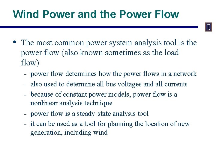 Wind Power and the Power Flow • The most common power system analysis tool