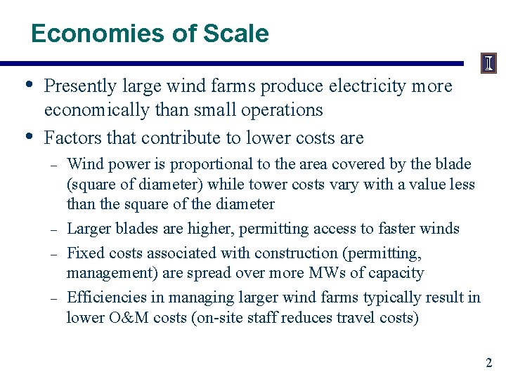 Economies of Scale • • Presently large wind farms produce electricity more economically than