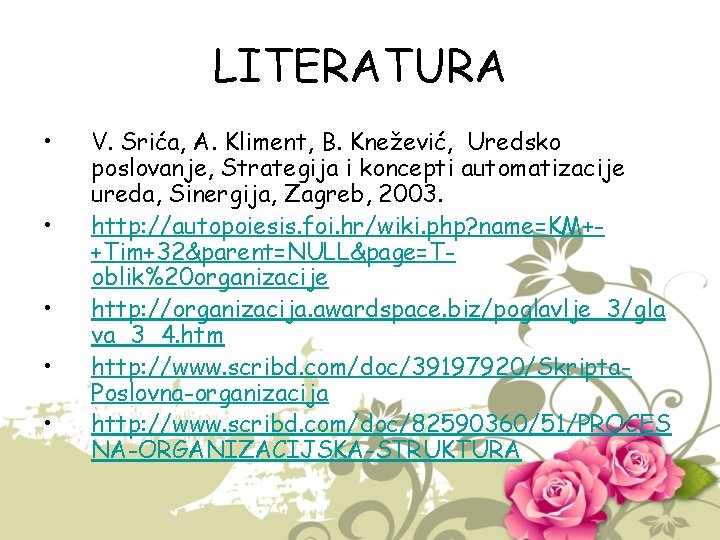 LITERATURA • • • V. Srića, A. Kliment, B. Knežević, Uredsko poslovanje, Strategija i