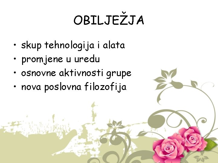 OBILJEŽJA • • skup tehnologija i alata promjene u uredu osnovne aktivnosti grupe nova