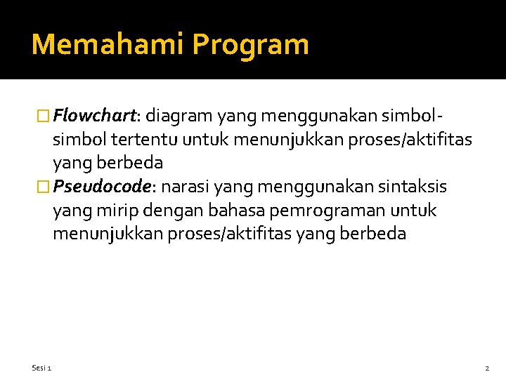 Memahami Program � Flowchart: diagram yang menggunakan simbol- simbol tertentu untuk menunjukkan proses/aktifitas yang