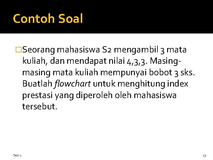 Contoh Soal �Seorang mahasiswa S 2 mengambil 3 mata kuliah, dan mendapat nilai 4,