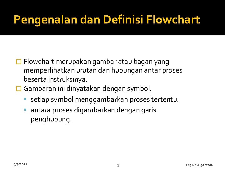 Pengenalan dan Definisi Flowchart � Flowchart merupakan gambar atau bagan yang memperlihatkan urutan dan