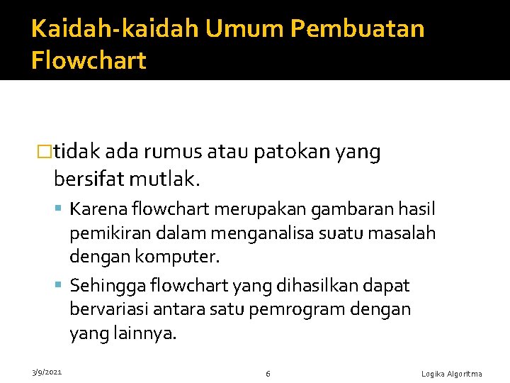 Kaidah-kaidah Umum Pembuatan Flowchart �tidak ada rumus atau patokan yang bersifat mutlak. Karena flowchart