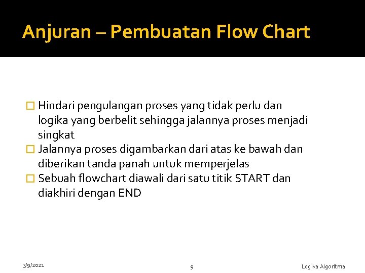 Anjuran – Pembuatan Flow Chart � Hindari pengulangan proses yang tidak perlu dan logika