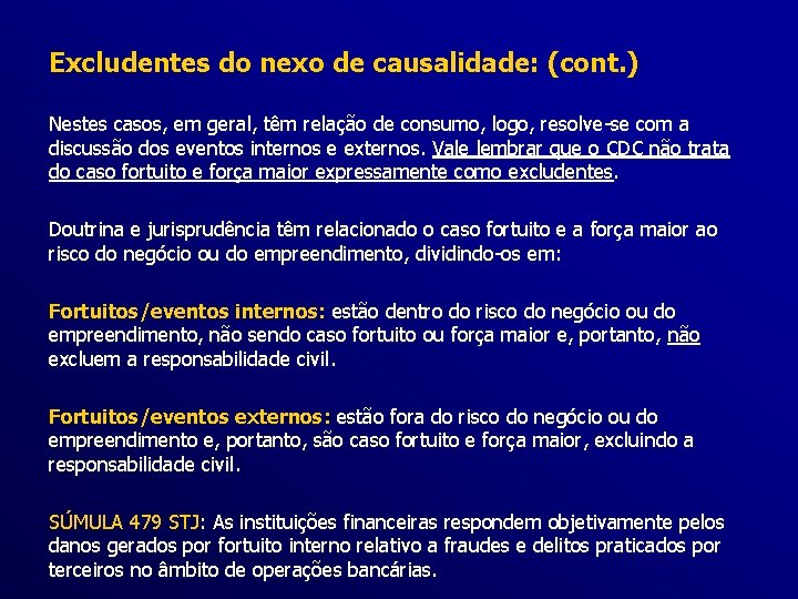 Excludentes do nexo de causalidade: (cont. ) Nestes casos, em geral, têm relação de