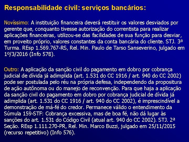 Responsabilidade civil: serviços bancários: Novíssimo: A instituição financeira deverá restituir os valores desviados por