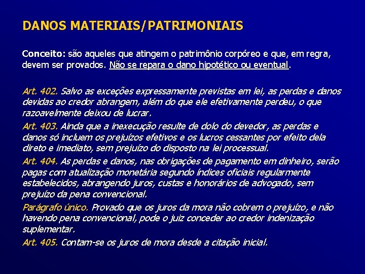DANOS MATERIAIS/PATRIMONIAIS Conceito: são aqueles que atingem o patrimônio corpóreo e que, em regra,