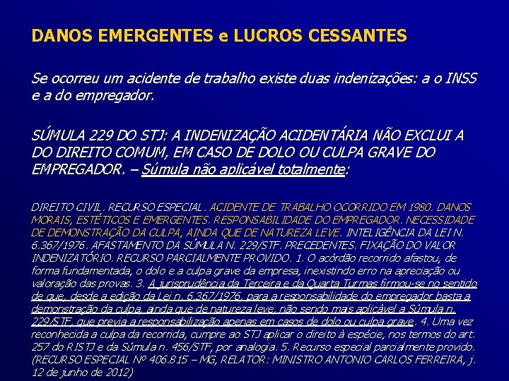 DANOS EMERGENTES e LUCROS CESSANTES Se ocorreu um acidente de trabalho existe duas indenizações: