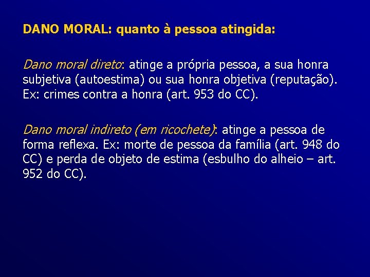 DANO MORAL: quanto à pessoa atingida: Dano moral direto: atinge a própria pessoa, a