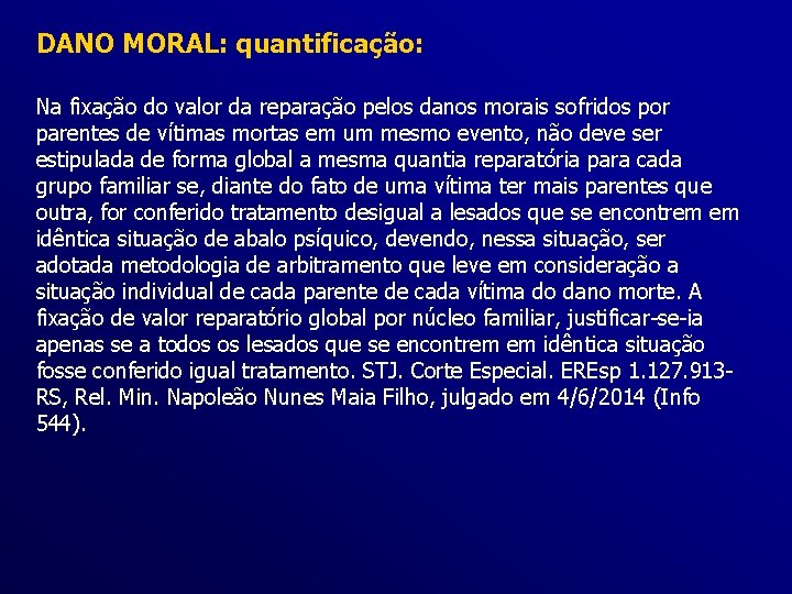 DANO MORAL: quantificação: Na fixação do valor da reparação pelos danos morais sofridos por