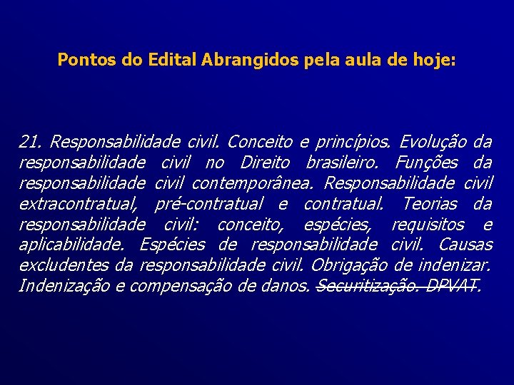 Pontos do Edital Abrangidos pela aula de hoje: 21. Responsabilidade civil. Conceito e princípios.