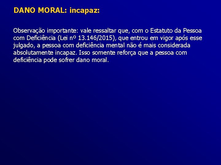 DANO MORAL: incapaz: Observação importante: vale ressaltar que, com o Estatuto da Pessoa com