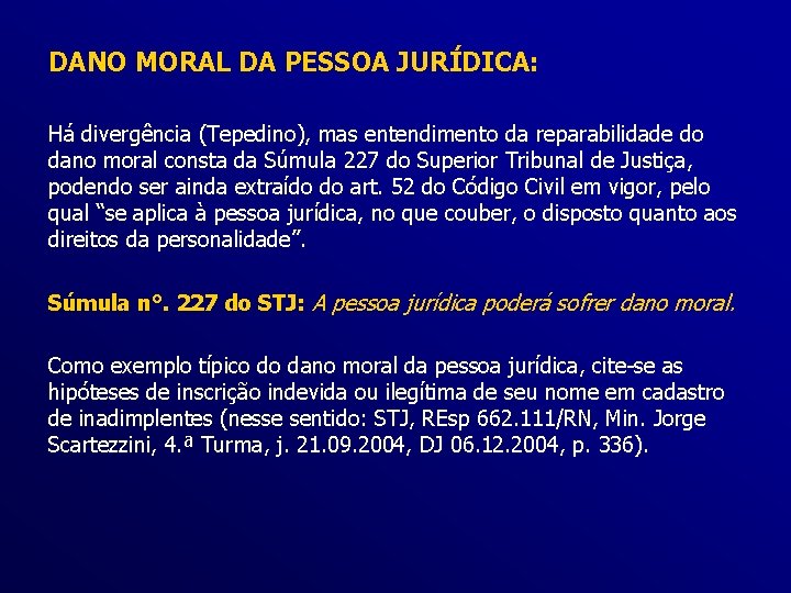 DANO MORAL DA PESSOA JURÍDICA: Há divergência (Tepedino), mas entendimento da reparabilidade do dano