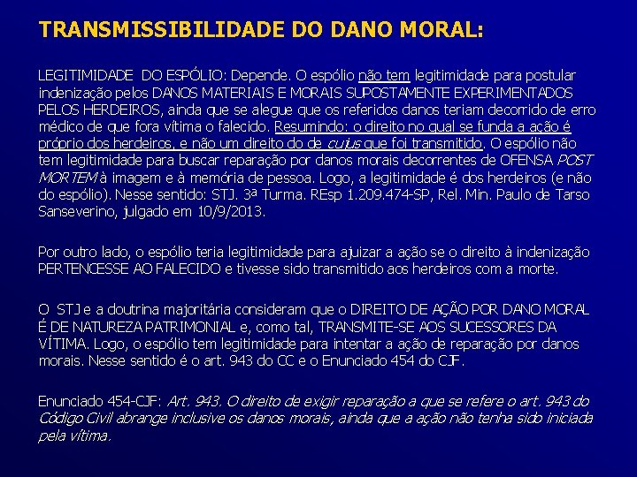 TRANSMISSIBILIDADE DO DANO MORAL: LEGITIMIDADE DO ESPÓLIO: Depende. O espólio não tem legitimidade para