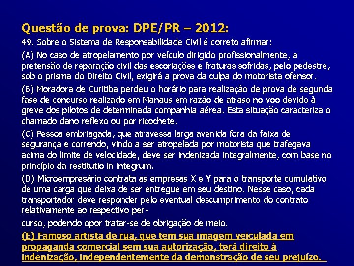 Questão de prova: DPE/PR – 2012: 49. Sobre o Sistema de Responsabilidade Civil é