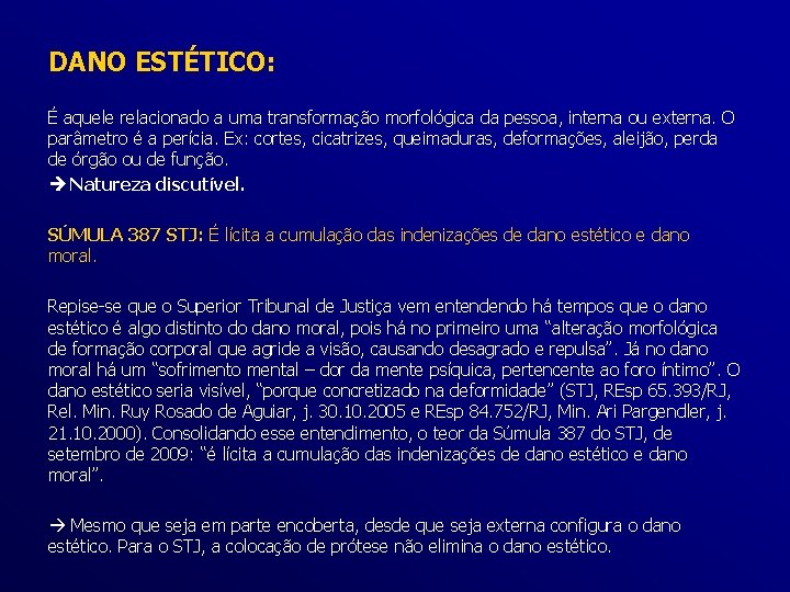DANO ESTÉTICO: É aquele relacionado a uma transformação morfológica da pessoa, interna ou externa.