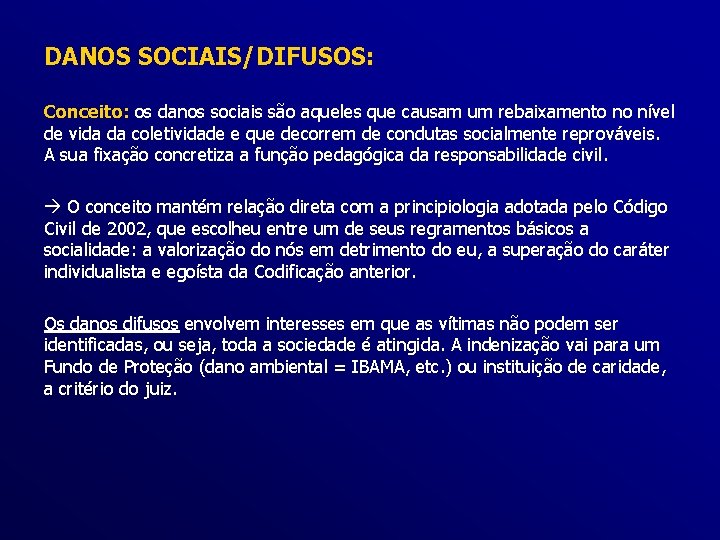 DANOS SOCIAIS/DIFUSOS: Conceito: os danos sociais são aqueles que causam um rebaixamento no nível