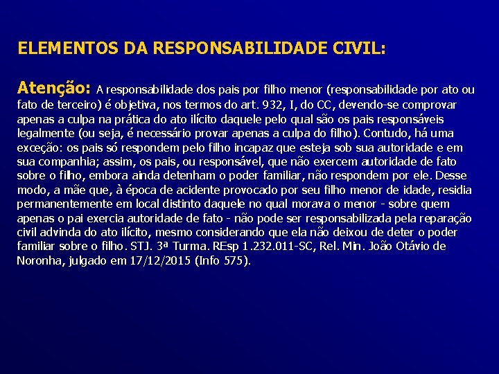 ELEMENTOS DA RESPONSABILIDADE CIVIL: Atenção: A responsabilidade dos pais por filho menor (responsabilidade por