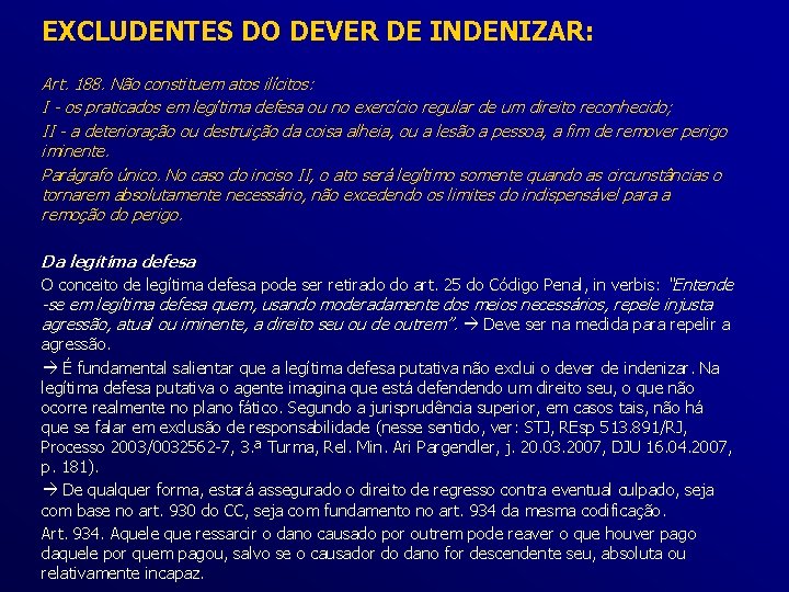 EXCLUDENTES DO DEVER DE INDENIZAR: Art. 188. Não constituem atos ilícitos: I - os