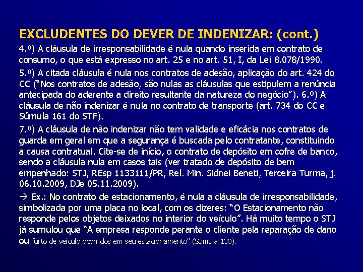 EXCLUDENTES DO DEVER DE INDENIZAR: (cont. ) 4. º) A cláusula de irresponsabilidade é