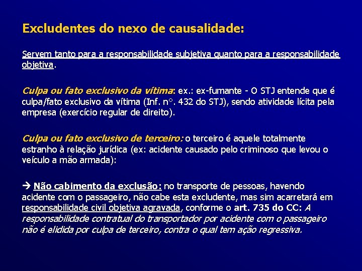 Excludentes do nexo de causalidade: Servem tanto para a responsabilidade subjetiva quanto para a