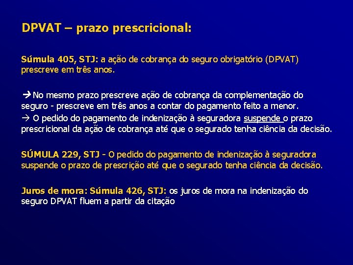 DPVAT – prazo prescricional: Súmula 405, STJ: a ação de cobrança do seguro obrigatório