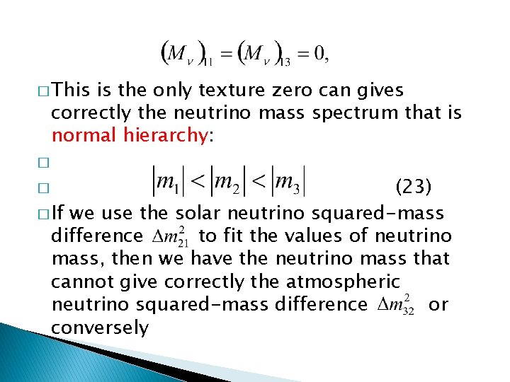 � This is the only texture zero can gives correctly the neutrino mass spectrum