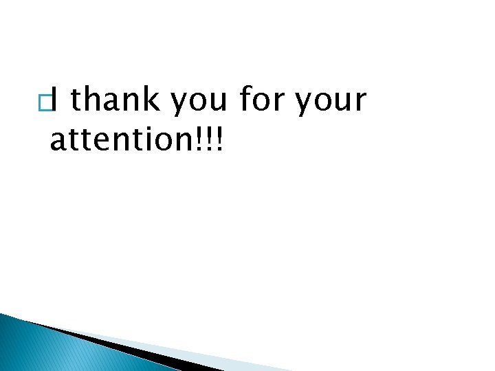 �I thank you for your attention!!! 