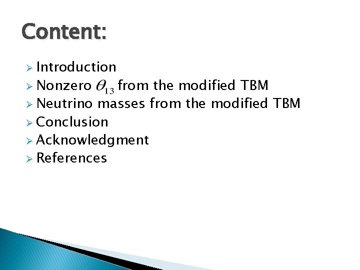 Content: Ø Introduction Ø Nonzero from the modified TBM Ø Neutrino masses from the