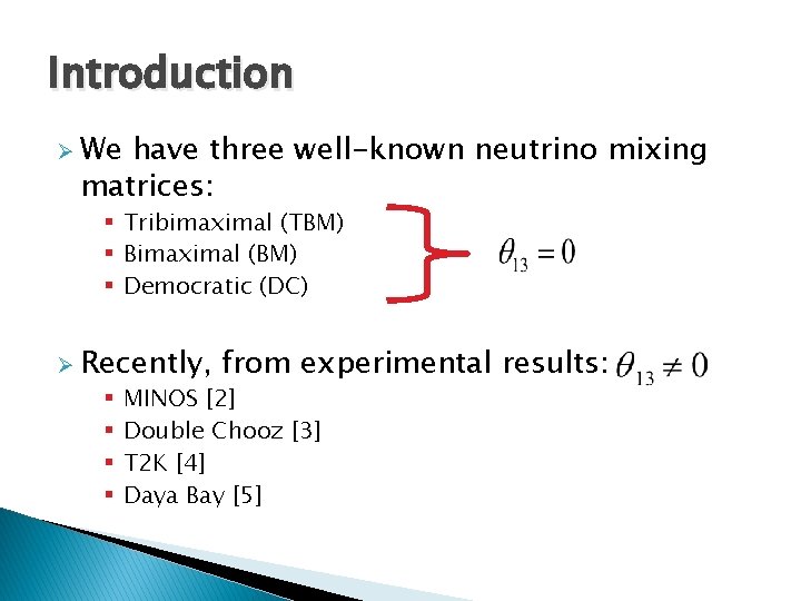 Introduction Ø We have three well-known neutrino mixing matrices: § Tribimaximal (TBM) § Bimaximal