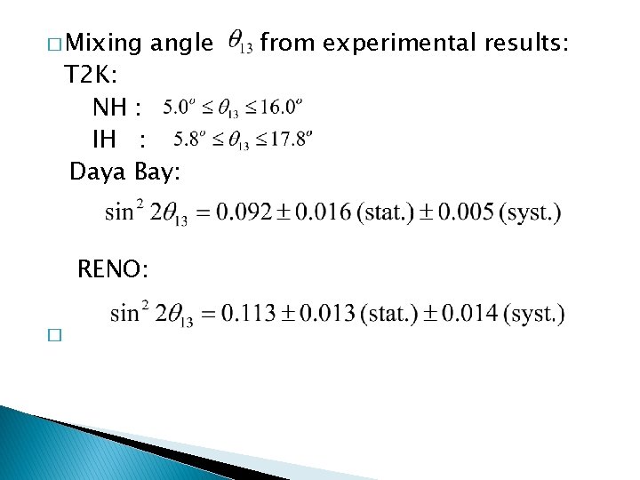 � Mixing angle T 2 K: NH : IH : Daya Bay: RENO: �