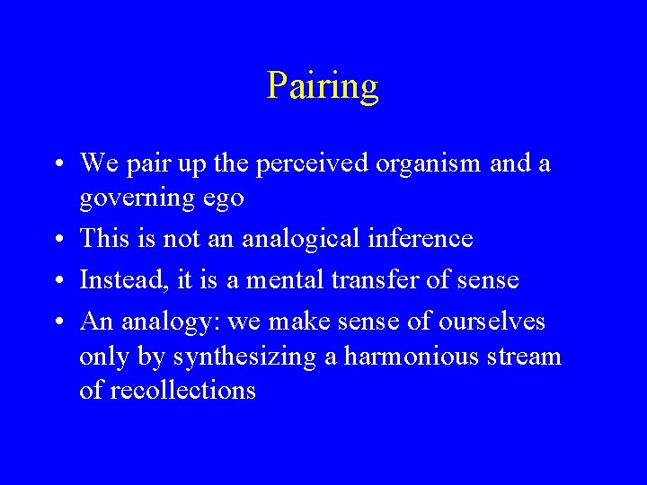 Pairing • We pair up the perceived organism and a governing ego • This