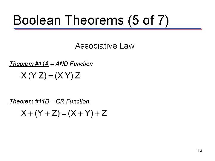 Boolean Theorems (5 of 7) Associative Law Theorem #11 A – AND Function Theorem Boolean Theorems (5 of 7) Associative Law Theorem #11 A – AND Function Theorem